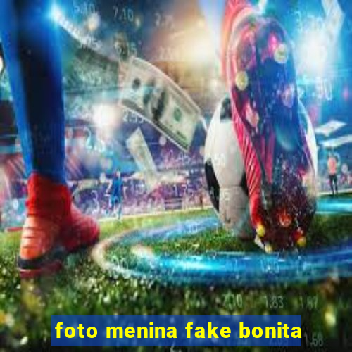 foto menina fake bonita